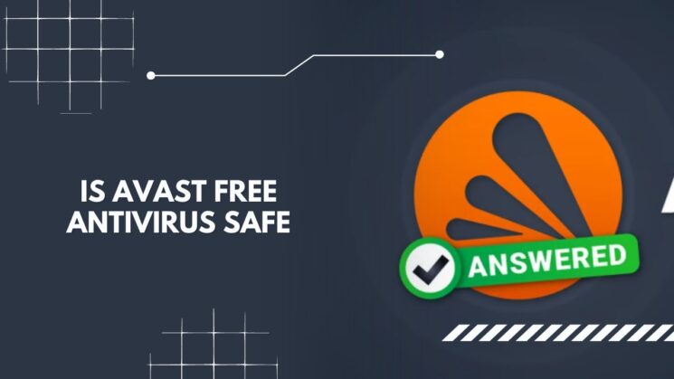Is Avast Free Antivirus Safe - find out