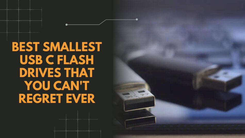 Best Smallest USB C Flash Drives That You Can't Regret Ever