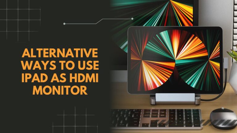 Alternative Ways To Use iPad As HDMI Monitor
