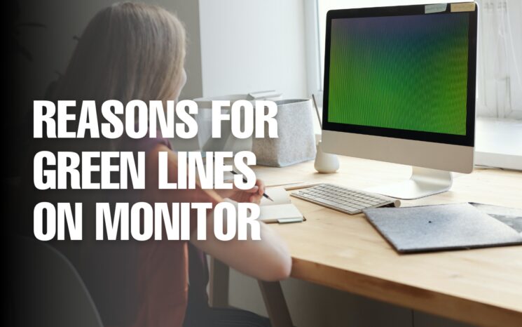 Reasons For Green Lines On Monitor