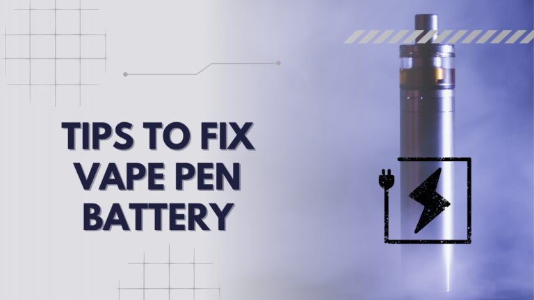 Tips to Fix Vape Pen Battery