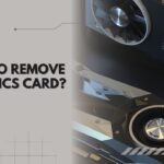 How to remove graphics card
