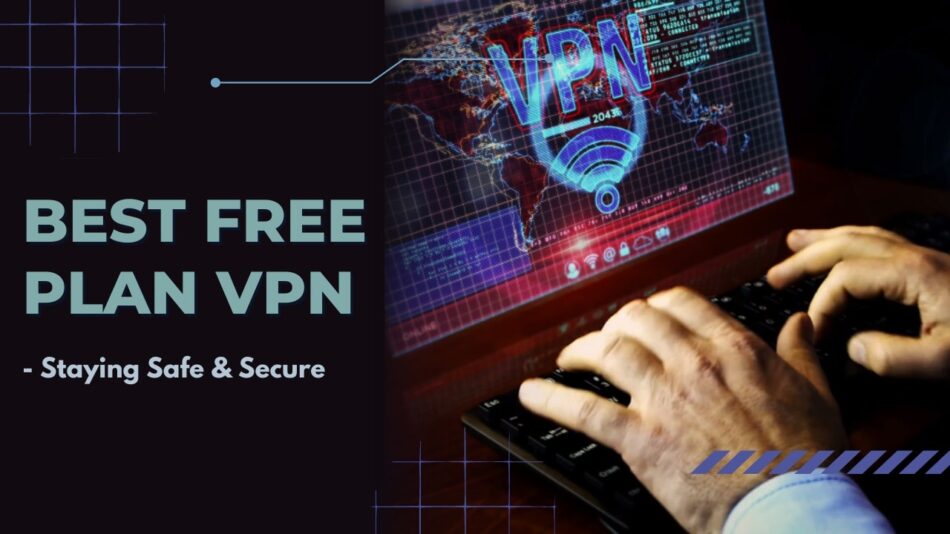 best free plan VPNs for staying safe and protected on the Net