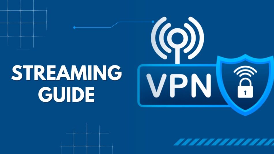 The only Guide for VPN Streaming you will ever need